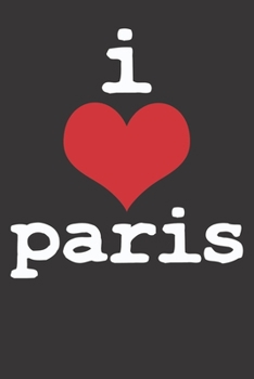 Paperback Notebook: I Love Paris College Ruled 6x9 120 Pages Book