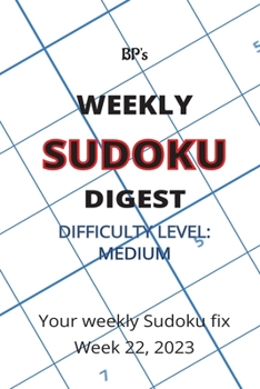 Paperback Bp's Weekly Sudoku Digest - Difficulty Medium - Week 22, 2023 Book