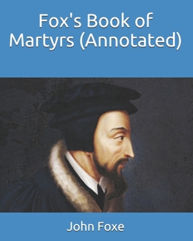 Paperback Fox's Book of Martyrs (Annotated) Book