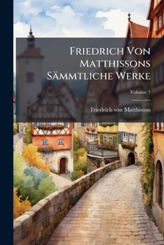Paperback Friedrich Von Matthissons Sämmtliche Werke; Volume 1 Book