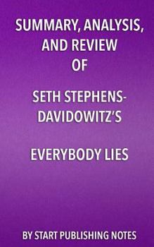 Paperback Summary, Analysis, and Review of Seth Stephens-Davidowitz's Everybody Lies: Big Data, New Data, and What the Internet Can Tell Us About Who We Really Book