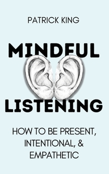 Paperback Mindful Listening: How To Be Present, Intentional, and Empathetic Book