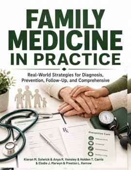 Family Medicine in Practice: Real-World Strategies for Diagnosis, Prevention, Follow-Up, and Comprehensive