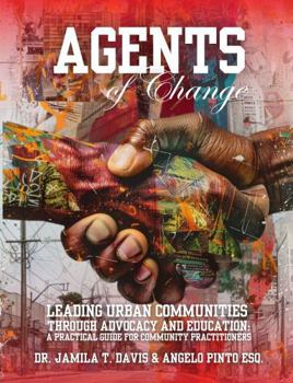 Hardcover Agents of Change - Leading Urban Communities Through Advocacy and Education: A Practical Guide for Community Practitioners Book