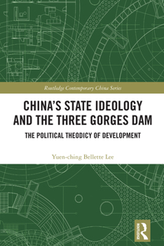 China's State Ideology and the Three Gorges Dam: The Political Theodicy of Development (Routledge Contemporary China Series)