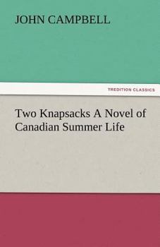 Paperback Two Knapsacks a Novel of Canadian Summer Life Book