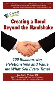 Paperback Creating a Bond Beyond the Handshake: 100 Reasons Why Relationships and Value Are What Sell Every Time Book