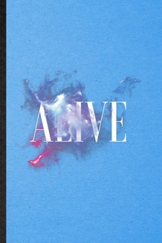 Alive: Lined Notebook For Positive Attitude Motivation. Funny Ruled Journal For Support Faith Belief. Unique Student Teacher Blank Composition/ Planner Great For Home School Office Writing