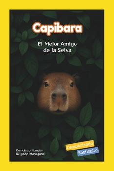Capibara: El Mejor Amigo de la Selva (Descubriendo Zooilógico) (Spanish Edition)