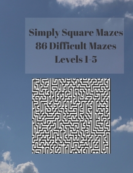 Paperback Simply Square Mazes: 86 Difficult Mazes Levels 1-5 Book