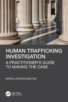 Paperback Human Trafficking Investigation: A Practitioner's Guide to Making the Case Book