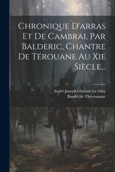 Paperback Chronique D'arras Et De Cambrai, Par Balderic, Chantre De Térouane Au Xie Siècle... [French] Book