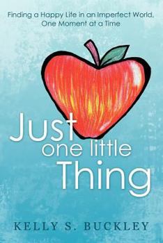 Paperback Just One Little Thing: Finding a Happy Life in an Imperfect World, One Moment at a Time Book