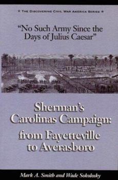 Paperback No Such Army Since the Days of Julius Caesar: Sherman's Carolinas Campaign from Fayetteville to Averasboro Book