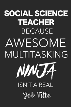 Paperback Social Science Teacher Practical Nurse Because Awesome Multitasking Ninja Isn't A Real Job Title: Blank Lined Journal For Social Science Teachers Book