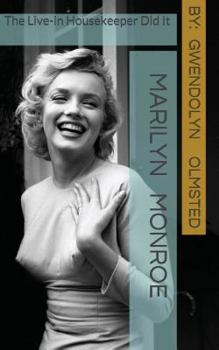 Paperback Marilyn Monroe: The Live-in Housekeeper did it: .....all of it, acting independently, and the Kennedy's had nothing to do with it Book