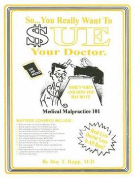 Paperback So You Really Want To Sue Your Doctor?: Here's When And How You May Do It: Medical Malpractice 101 Book