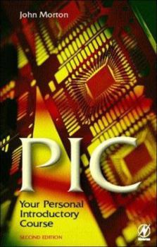 The PIC Microcontroller: Your Personal Introductory Course, Third Edition