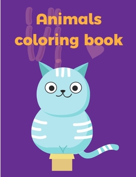 Animals coloring book: Early Learning for First Preschools and Toddlers from Animals Images (Baby Genius)