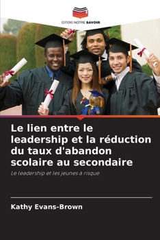 Le lien entre le leadership et la réduction du taux d'abandon scolaire au secondaire (French Edition)