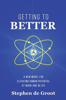 Paperback Getting To Better: A New Model for Elevating Human Potential at Work and in Life Book