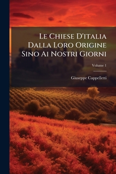 Paperback Le Chiese D'italia Dalla Loro Origine Sino Ai Nostri Giorni; Volume 1 [Italian] Book