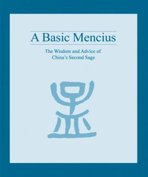 Hardcover A Basic Mencius: The Wisdom and Advice of China's Second Sage Book