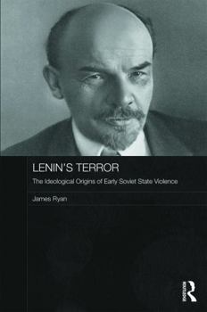 Hardcover Lenin's Terror: The Ideological Origins of Early Soviet State Violence Book