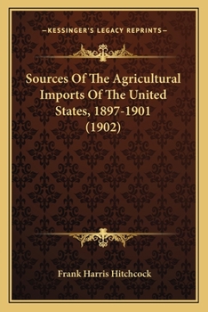 Paperback Sources Of The Agricultural Imports Of The United States, 1897-1901 (1902) Book