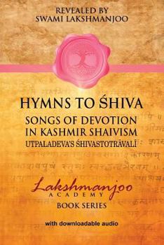 Paperback Hymns to Shiva in Kashmir Shaivism: Utpaladeva's Shivastotravali Book