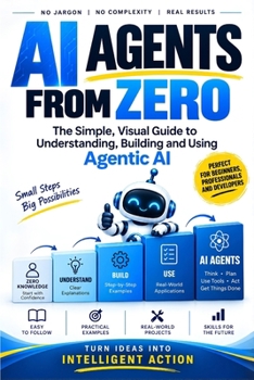 Paperback AI Agents From Zero: The Simple, Visual Guide to Understanding, Building and Using Agentic AI Book