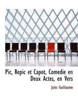 Paperback PIC, Repic Et Capot, Com Die En Deux Actes, En Vers Book