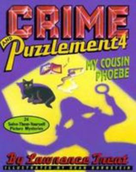 Crime and Puzzlement 4: My Cousin Phoebe: 24 Solve-Them-Yourself Picture Mysteries - Book #4 of the Crime and Puzzlement