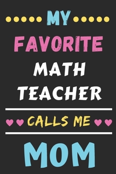 Paperback My Favorite Math Teacher Calls Me Mom: lined notebook, gift for Math Teacher Book