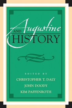Augustine and History (Augustine in Conversation: Tradition and Innovation) - Book  of the Augustine in Conversation