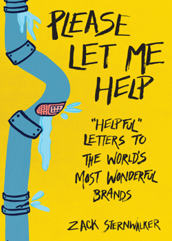 Paperback Please Let Me Help: Helpful Letters to the World's Most Wonderful Brands Book