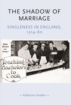 Paperback The Shadow of Marriage: Singleness in England, 1914-60 Book