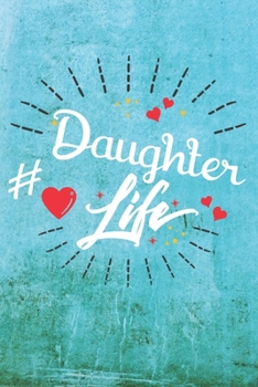 Daughter Life: Best Gift Ideas Life Quotes Blank Line Notebook and Diary to Write. Best Gift for Everyone, Pages of Lined & Blank Paper