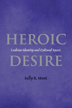 Paperback Heroic Desire: Lesbian Identity and Cultural Space Book
