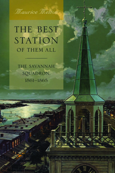 Hardcover The Best Station of Them All: The Savannah Squadron, 1861-1865 Book