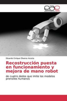 Recostrucción puesta en funcionamiento y mejora de mano robot: de cuatro dedos que imite los modelos prensiles humanos