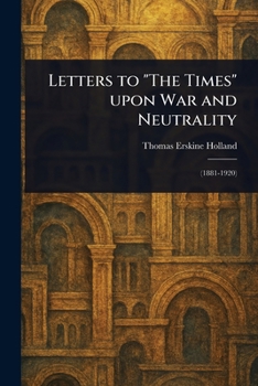Paperback Letters to "The Times" Upon War and Neutrality Book