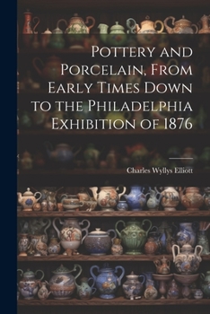 Paperback Pottery and Porcelain, From Early Times Down to the Philadelphia Exhibition of 1876 Book