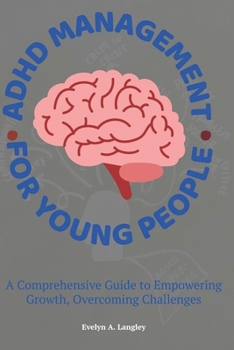 Paperback ADHD Management for Young People: A Comprehensive Guide to Empowering Growth, Overcoming Challenges [Large Print] Book