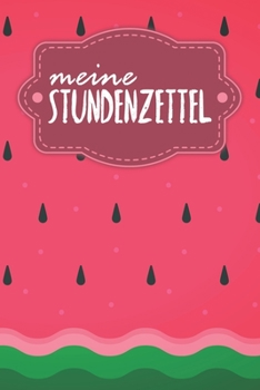Stundenzettel: Wöchentlich Stundenzettel zum Ausfüllen für 2 Jahre - Motiv: Wassermelone
