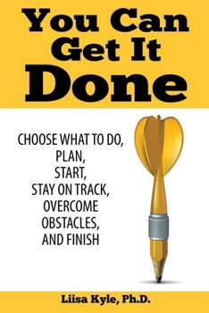 Paperback You Can Get it Done: Choose What to Do, Plan, Start, Stay on Track, Overcome Obstacles, and Finish Book