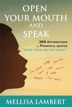 Hardcover Open Your Mouth and Speak: 365 Affirmations and Powerful Quotes Book