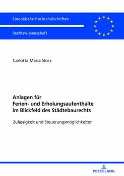 Paperback Anlagen fuer Ferien- und Erholungsaufenthalte im Blickfeld des Staedtebaurechts: Zulaessigkeit und Steuerungsmoeglichkeiten [German] Book