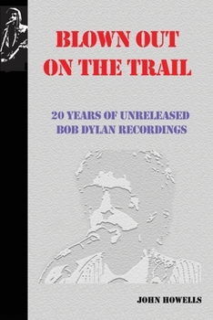 Paperback Blown Out on the Trail: 20 Years of Unreleased Bob Dylan Recordings Book