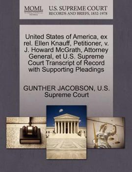 Paperback United States of America, Ex Rel. Ellen Knauff, Petitioner, V. J. Howard McGrath, Attorney General, Et U.S. Supreme Court Transcript of Record with Su Book